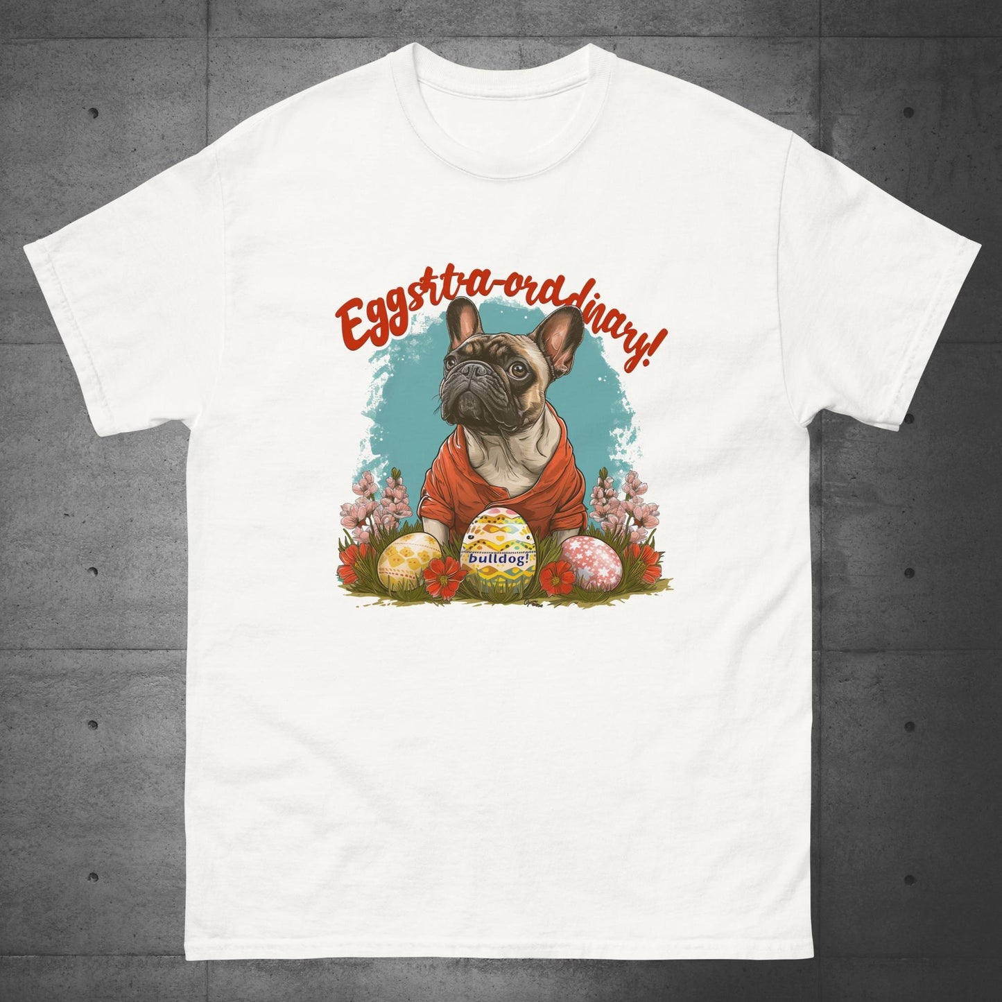 Eggstraordinary French Bulldog T-Shirt - Frenchie Emporium