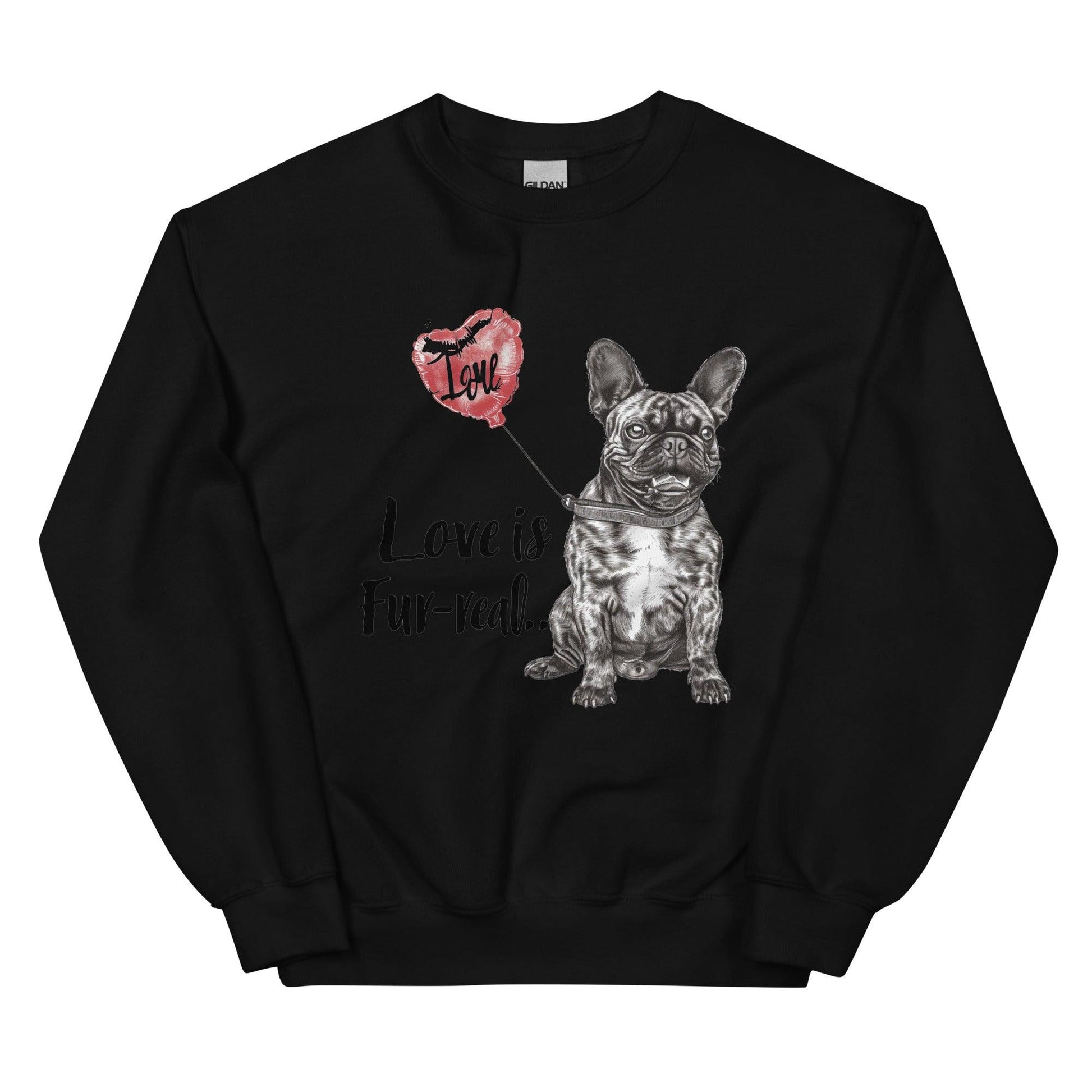 "Love is Fur-real" - Unisex Sweatshirt - Frenchie Emporium