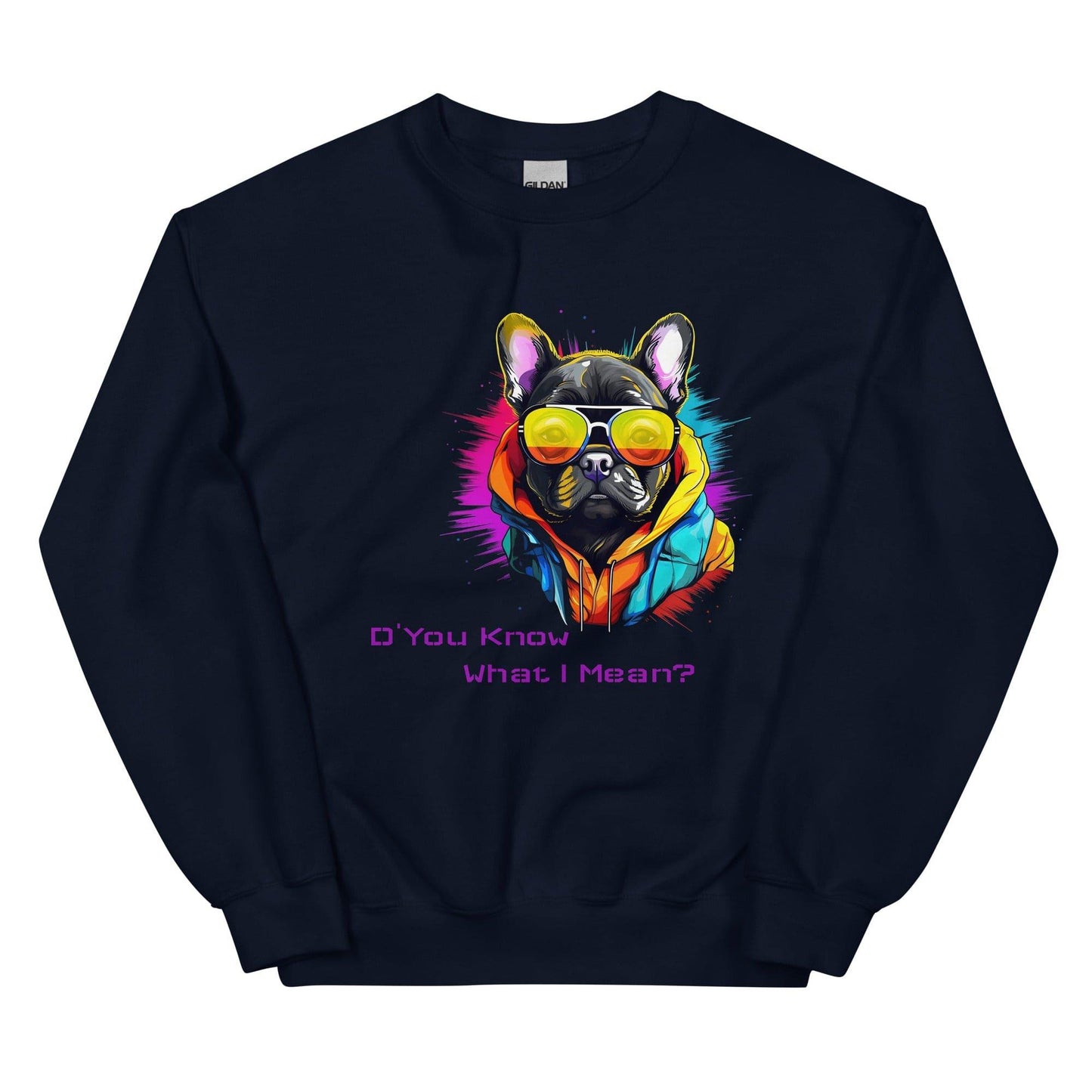 D' You Know What I mean? French Bulldog - Unisex Sweatshirt - Frenchie Emporium