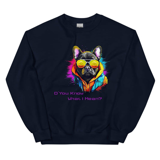 D' You Know What I mean? French Bulldog - Unisex Sweatshirt - Frenchie Emporium