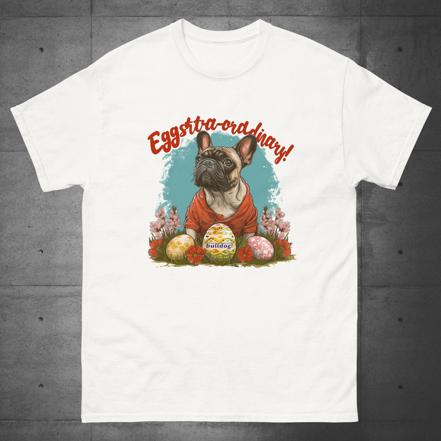 Eggstraordinary French Bulldog T-Shirt